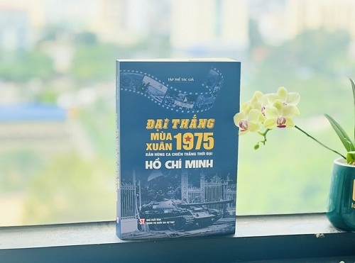 Ra mắt cuốn sách "Đại thắng mùa Xuân 1975 - Bản hùng ca chiến thắng thời đại Hồ Chí Minh"